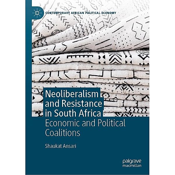 Neoliberalism and Resistance in South Africa / Contemporary African Political Economy, Shaukat Ansari