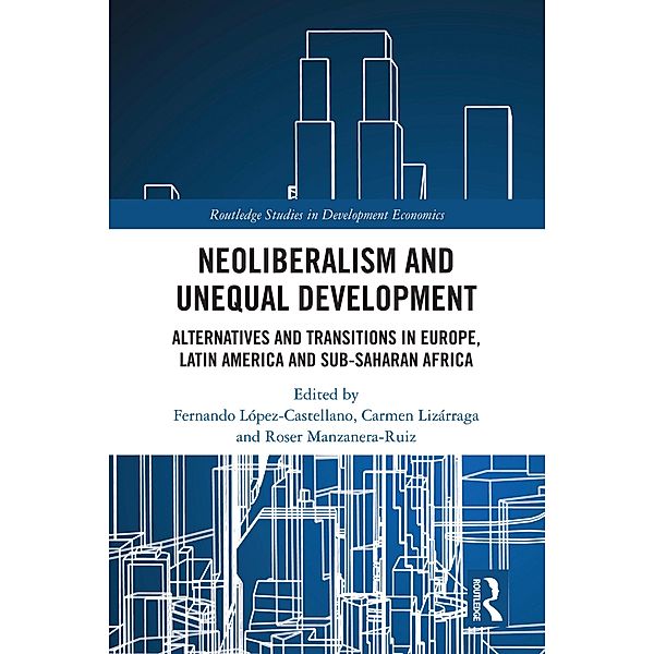 Neoliberalism and Unequal Development, Fernando López Castellano, Carmen Lizárraga, Roser Manzanera Ruiz