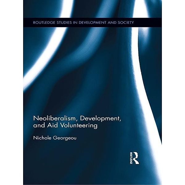 Neoliberalism, Development, and Aid Volunteering, Nichole Georgeou