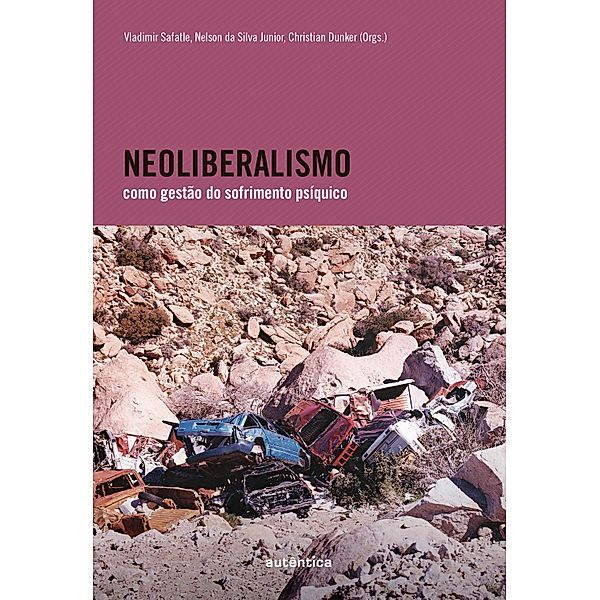 Neoliberalismo como gestão do sofrimento psíquico, Vladimir Safatle, Nelson da Silva Junior, Christian Dunker