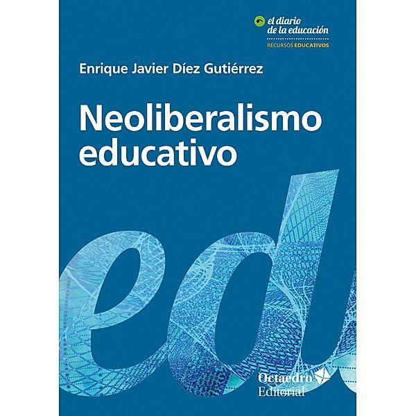 Neoliberalismo educativo / Recursos educativos: El diario de la educación, Enrique Javier Díez Gutiérrez