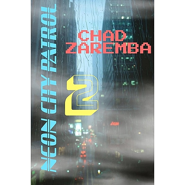 Neon City Patrol #2 (Ironische Cyberpunk Dilogie, #2) / Ironische Cyberpunk Dilogie, Chad Zaremba
