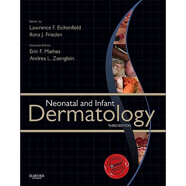 Neonatal and Infant Dermatology E-Book, Lawrence F. Eichenfield, Ilona J. Frieden, Andrea Zaenglein, Erin Mathes