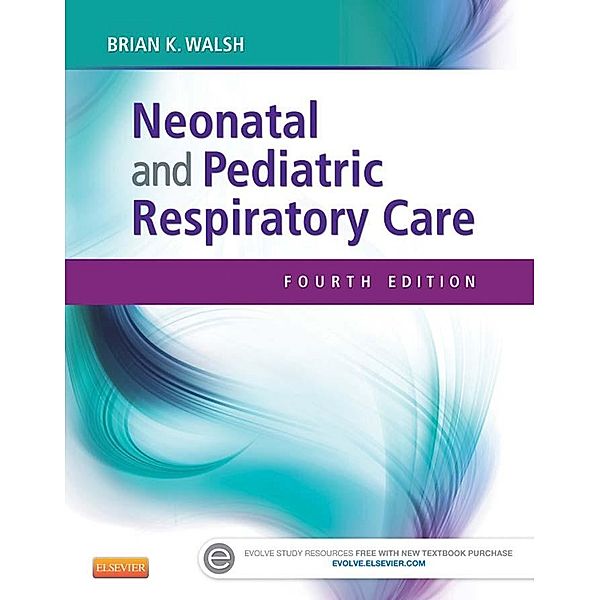 Neonatal and Pediatric Respiratory Care - E-Book, Brian K. Walsh