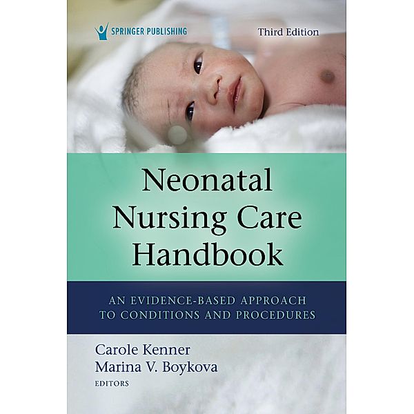 Neonatal Nursing Care Handbook, Third Edition, Carole Kenner, Marina V. Boykova