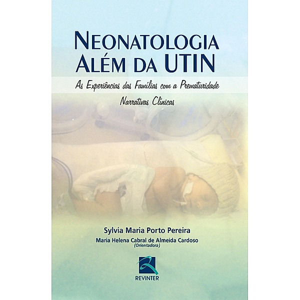 Neonatologia Além da UTIN, Sylvia Maria Porto Pereira, Maria Helena Cabral de Almeida Cardoso