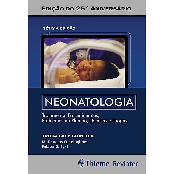 Neonatologia: Tratamento, procedimentos, problemas no plantão, doenças e drogas, Tricia Lacy Gomella, M. Douglas Cunningham, Fabien G. Eyal