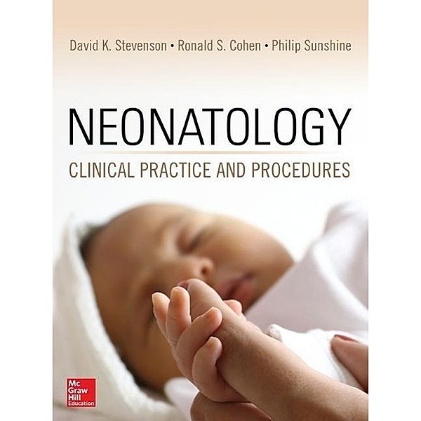 Neonatology: Clinical Practice and Procedures, David K. Stevenson, Philip Sunshine, Ronald S. Cohen