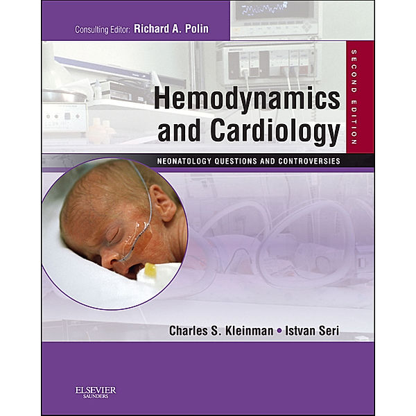 Neonatology: Questions & Controversies: Hemodynamics and Cardiology: Neonatology Questions and Controversies E-Book, Istvan Seri, Charles S. Kleinman
