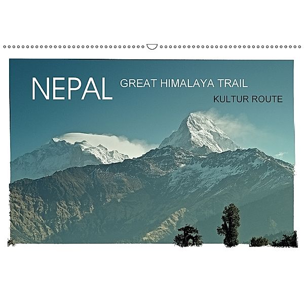 NEPAL GREAT HIMALAYA TRAIL - KULTUR ROUTEAT-Version (Wandkalender 2018 DIN A2 quer), Achim Wurm