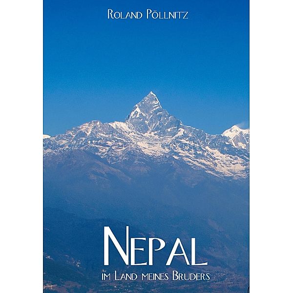 Nepal - im Land meines Bruders, Roland Pöllnitz