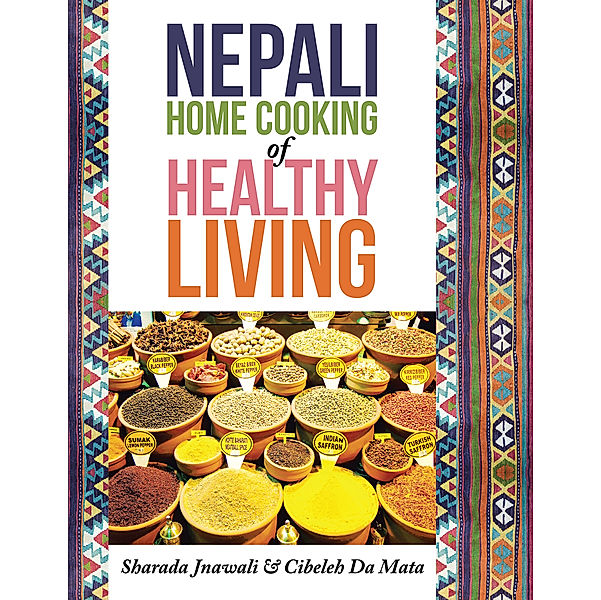 Nepali Home Cooking for Healthy Living, Cibeleh Da Mata, Sharada Jnawali