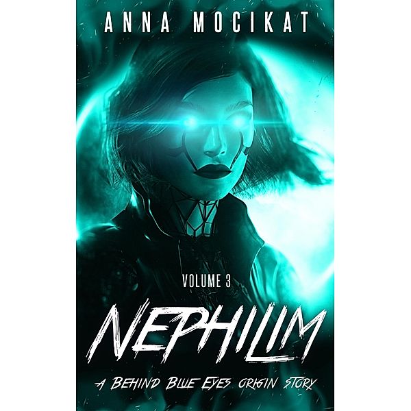 Nephilim Volume 3 (Behind Blue Eyes Origins, #3) / Behind Blue Eyes Origins, Anna Mocikat