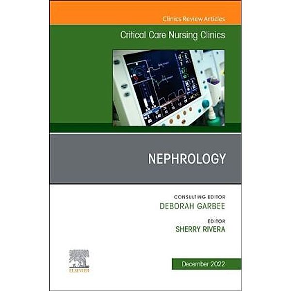 Nephrology, An Issue of Critical Care Nursing Clinics of North America