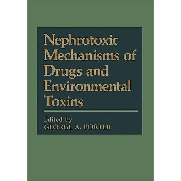 Nephrotoxic Mechanisms of Drugs and Environmental Toxins, George A. Porter