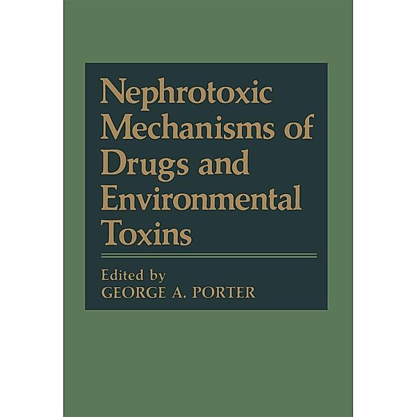 Nephrotoxic Mechanisms of Drugs and Environmental Toxins, George A. Porter