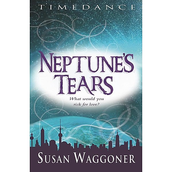 Neptune's Tears / A Timedance Novel, Susan Waggoner