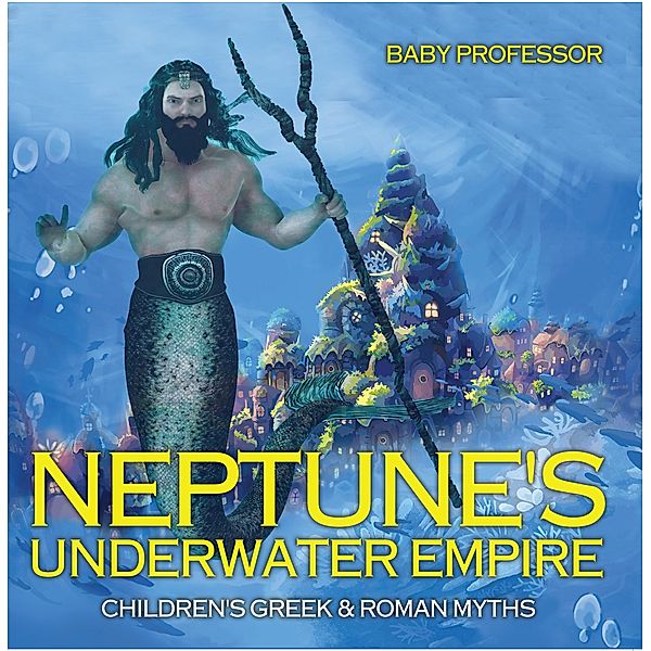 Neptune's Underwater Empire- Children's Greek & Roman Myths / Baby Professor, Baby