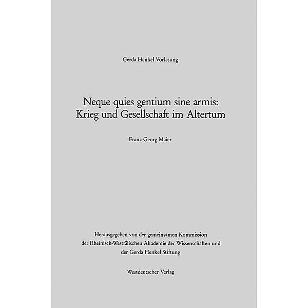 Neque quies gentium sine armis: Krieg und Gesellschaft im Altertum / Gerda-Henkel-Vorlesung, Franz Georg Maier