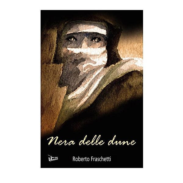 Nera delle dune. Storia in Libia ai tempi del fascismo, Roberto Fraschetti