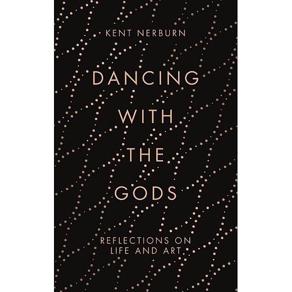 Nerburn, K: Dancing with the Gods, Kent Nerburn