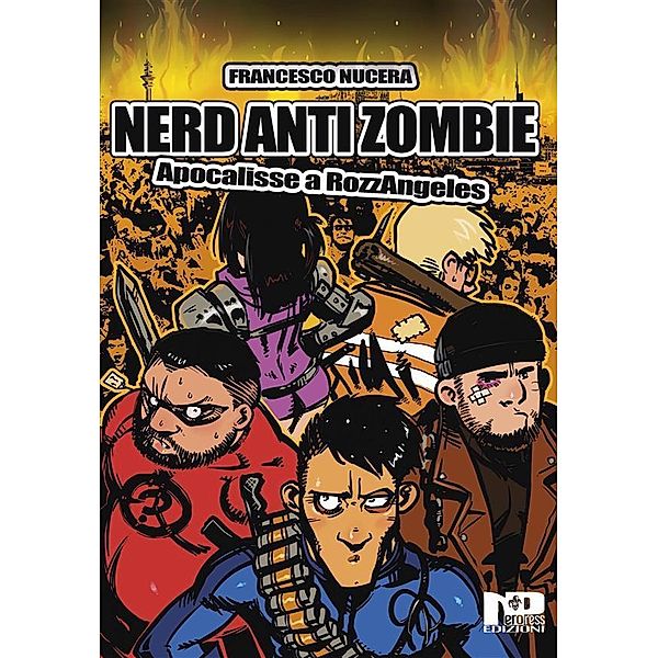 Nerd AntiZombie - Apocalisse a RozzAngeles, Francesco Nucera