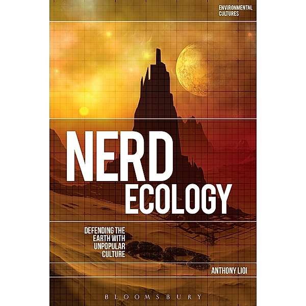Nerd Ecology: Defending the Earth with Unpopular Culture, Anthony Lioi