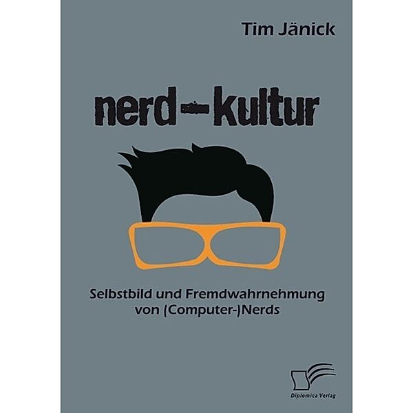 Nerd-Kultur: Selbstbild und Fremdwahrnehmung von (Computer-)Nerds, Tim Jänick