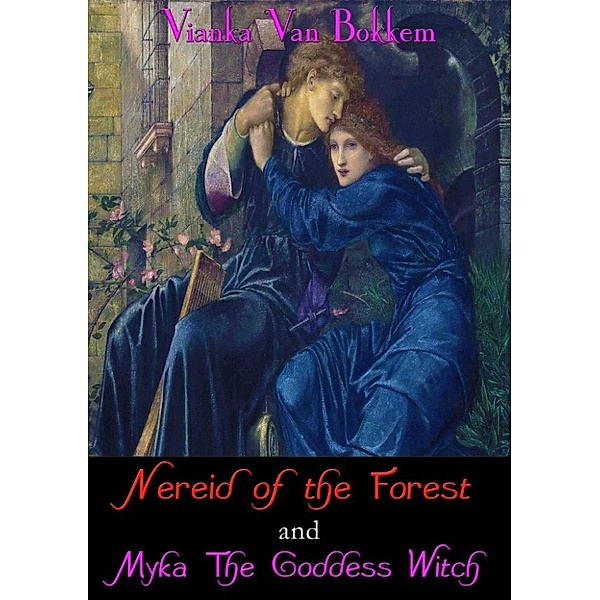 Nereid of the Forest and Myka The Goddess Witch, Vianka Van Bokkem