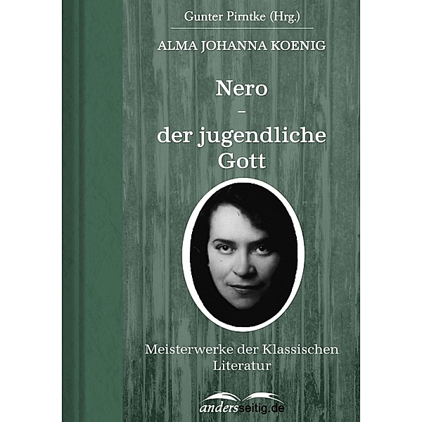 Nero - der jugendliche Gott / Meisterwerke der Klassischen Literatur, Alma Johanna Koenig