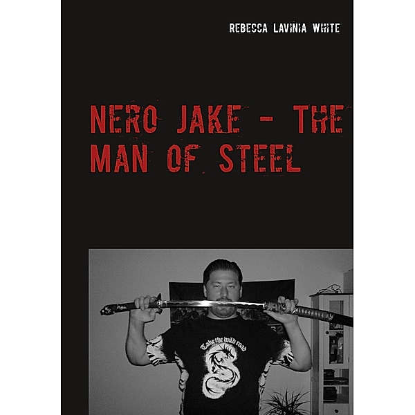 Nero Jake - The Man of Steel, Rebecca Lavinia White