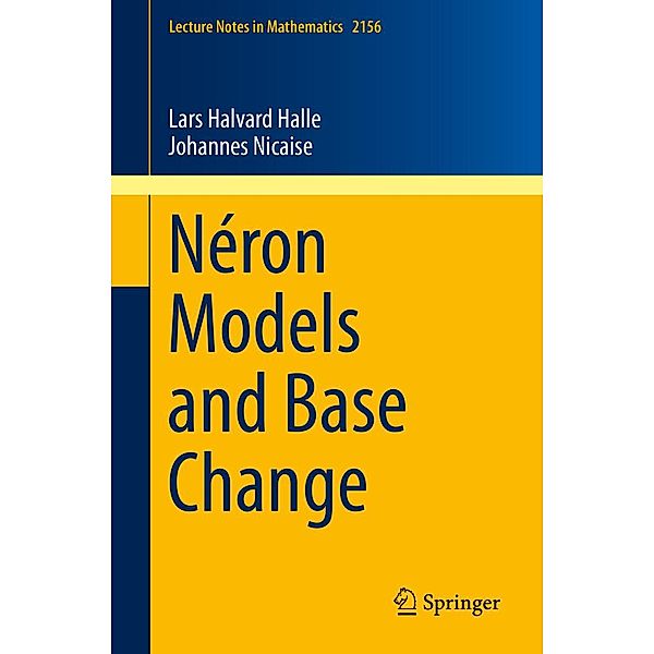 Néron Models and Base Change / Lecture Notes in Mathematics Bd.2156, Lars Halvard Halle, Johannes Nicaise