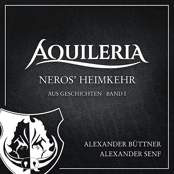 Neros' Heimkehr (AQUILERIA · aus Geschichten Band I), Alexander Büttner