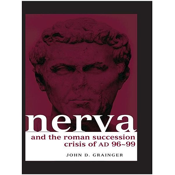 Nerva and the Roman Succession Crisis of AD 96-99, John D. Grainger