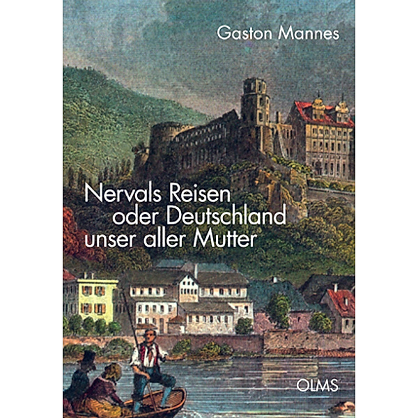 Nervals Reisen oder Deutschland unser aller Mutter, Gaston Mannes