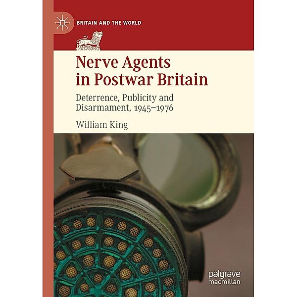 Nerve Agents in Postwar Britain / Britain and the World, William King
