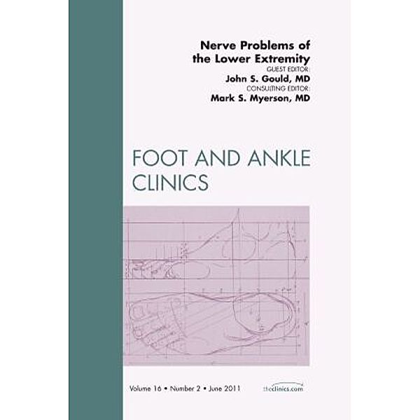 Nerve Problems of the Lower Extremity, An Issue of Foot and Ankle Clinics, John Gould