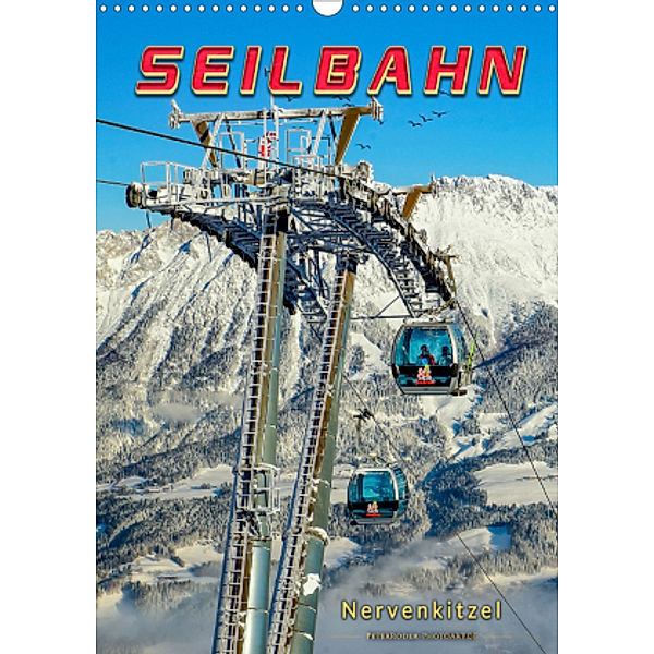 Nervenkitzel Seilbahn (Wandkalender 2021 DIN A3 hoch), Peter Roder