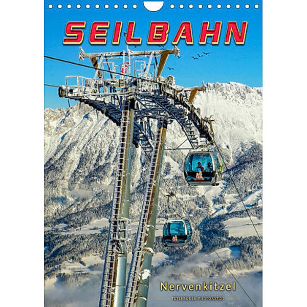 Nervenkitzel Seilbahn (Wandkalender 2022 DIN A4 hoch), Peter Roder