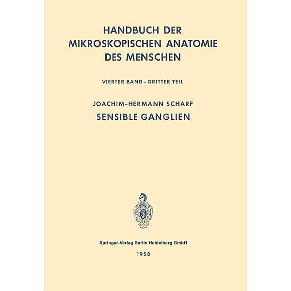 Nervensystem : Sensible Ganglien / Handbuch der mikroskopischen Anatomie des Menschen Handbook of Mikroscopic Anatomy Bd.4 / 3