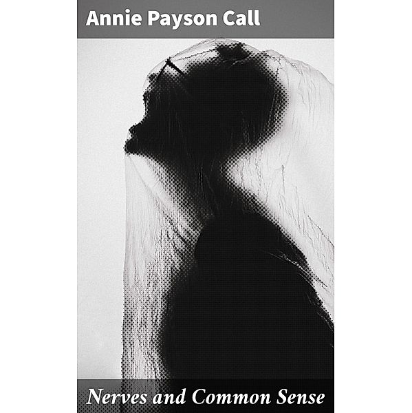 Nerves and Common Sense, Annie Payson Call