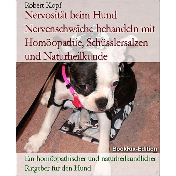 Nervosität beim Hund Nervenschwäche behandeln mit Homöopathie, Schüsslersalzen und Naturheilkunde, Robert Kopf
