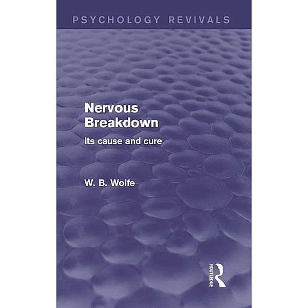 Nervous Breakdown (Psychology Revivals), W. B. Wolfe