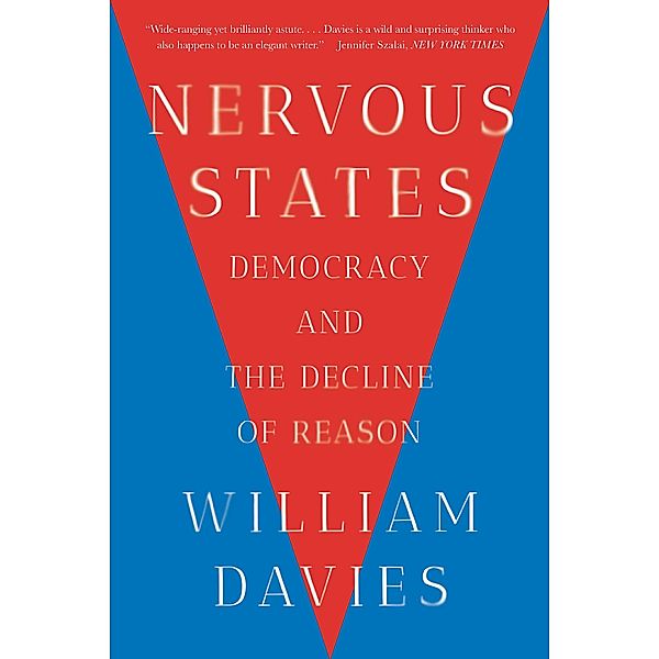 Nervous States: Democracy and the Decline of Reason, William Davies