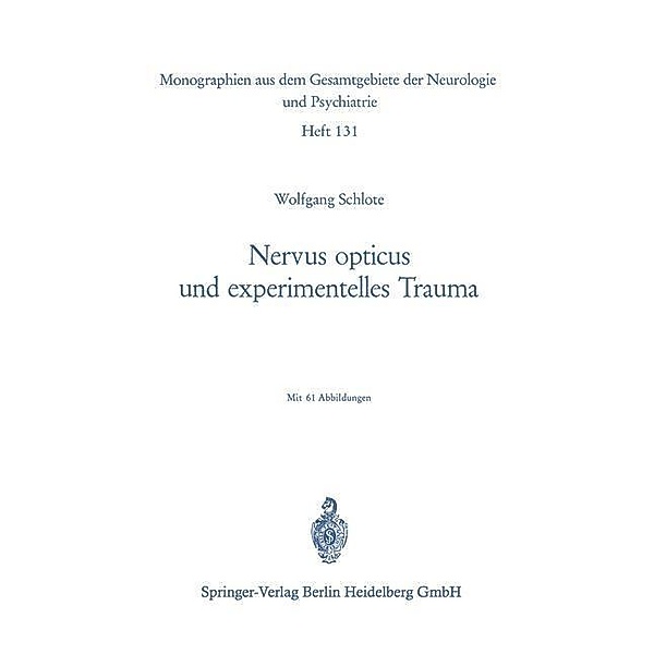 Nervus opticus und experimentelles Trauma / Monographien aus dem Gesamtgebiete der Neurologie und Psychiatrie Bd.131, W. Schlote