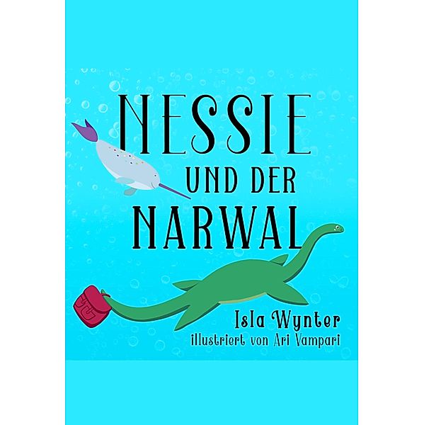Nessie und der Narwal / Nessies Ungeheuerliche Geschichten Bd.2, Isla Wynter