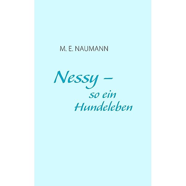 Nessy - so ein Hundeleben, M. E. Naumann