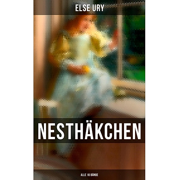 Nesthäkchen (Alle 10 Bände), Else Ury