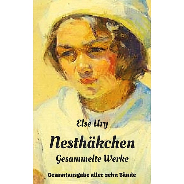 Nesthäkchen - Gesammelte Werke, Else Ury