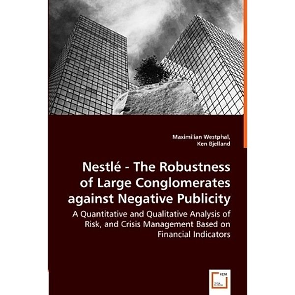 Nestlé - The Robustness of Large Conglomerates against Negative Publicity, Maximilian Westphal, Ken Bjelland